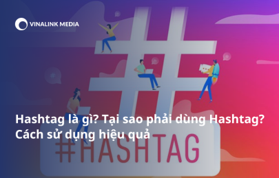 Hashtag là gì? Tại sao phải dùng Hashtag? Cách sử dụng hiệu quả